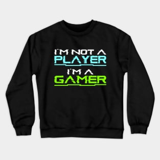 I'm not a player, i'm a gamer, gaming gift idea Crewneck Sweatshirt